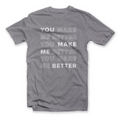 You Make Me Better Tee - Adult