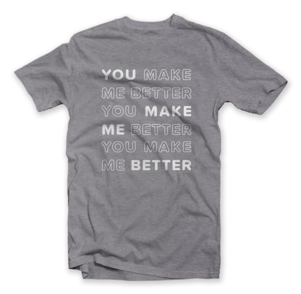 You Make Me Better Tee - Adult