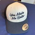 You Make Me Better Trucker Hat